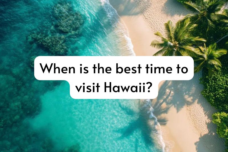 When is the Best Time to Visit Hawaii