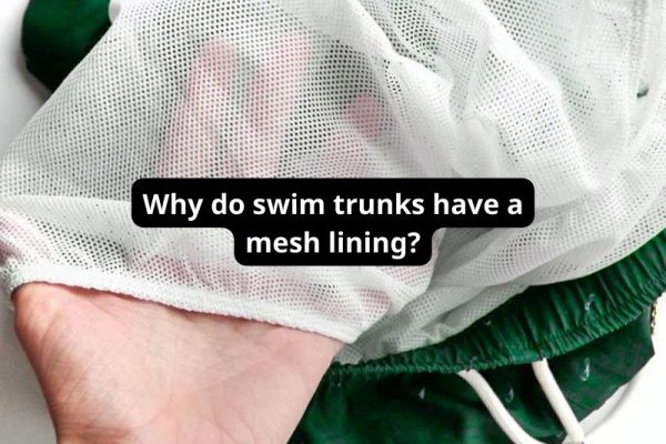 Why do swim trunks have a mesh lining